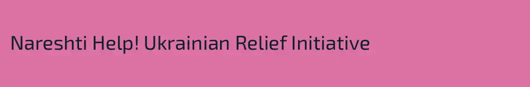 Nareshti Help! Ukrainian Relief Initiative